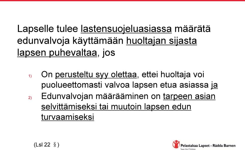 voi puolueettomasti valvoa lapsen etua asiassa ja 2) Edunvalvojan määrääminen