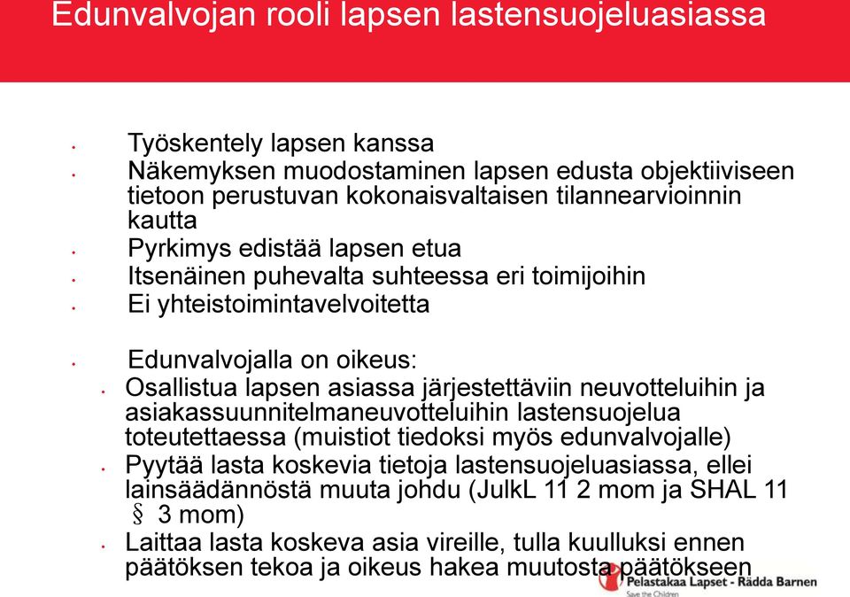 asiassa järjestettäviin neuvotteluihin ja asiakassuunnitelmaneuvotteluihin lastensuojelua toteutettaessa (muistiot tiedoksi myös edunvalvojalle) Pyytää lasta koskevia tietoja