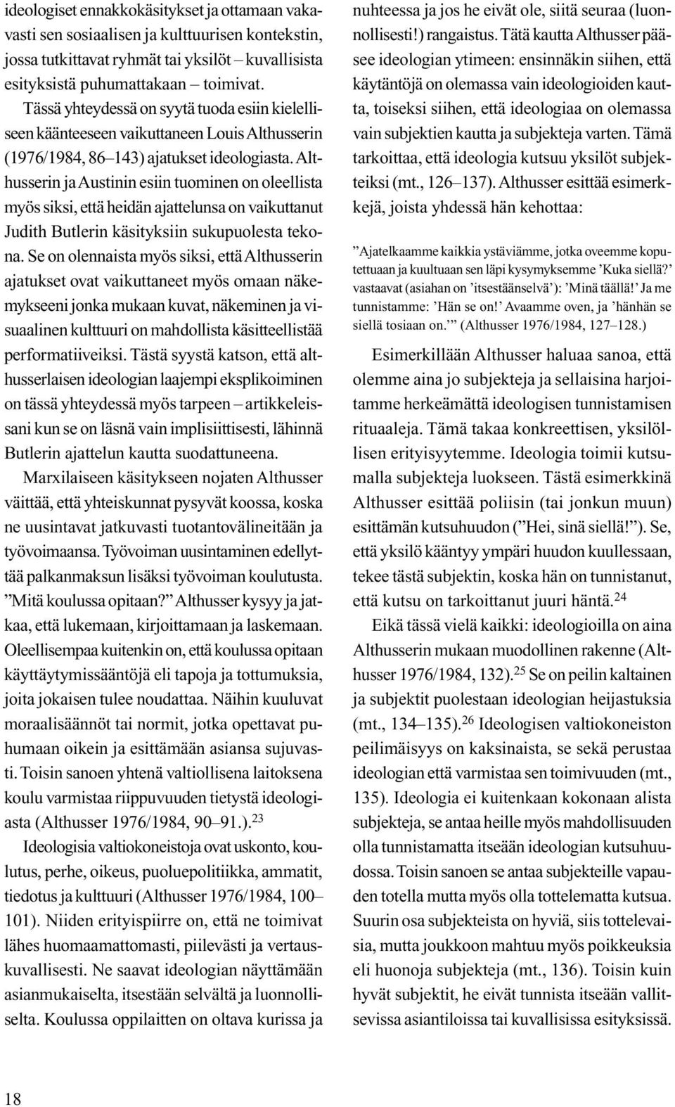 Althusserin ja Austinin esiin tuominen on oleellista myös siksi, että heidän ajattelunsa on vaikuttanut Judith Butlerin käsityksiin sukupuolesta tekona.