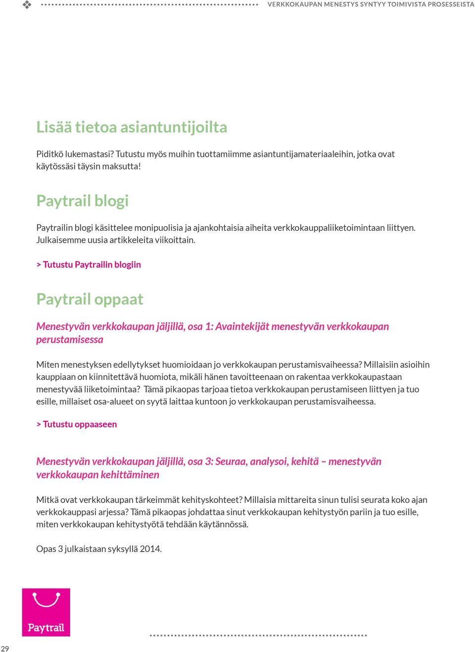 Paytrail blogi Paytrailin blogi käsittelee monipuolisia ja ajankohtaisia aiheita erkkokauppaliiketoimintaan liittyen. Julkaisemme uusia artikkeleita iikoittain.