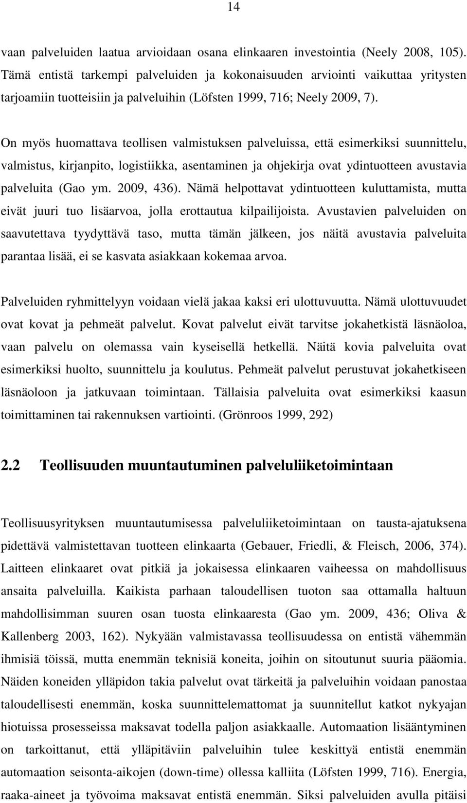 On myös huomattava teollisen valmistuksen palveluissa, että esimerkiksi suunnittelu, valmistus, kirjanpito, logistiikka, asentaminen ja ohjekirja ovat ydintuotteen avustavia palveluita (Gao ym.