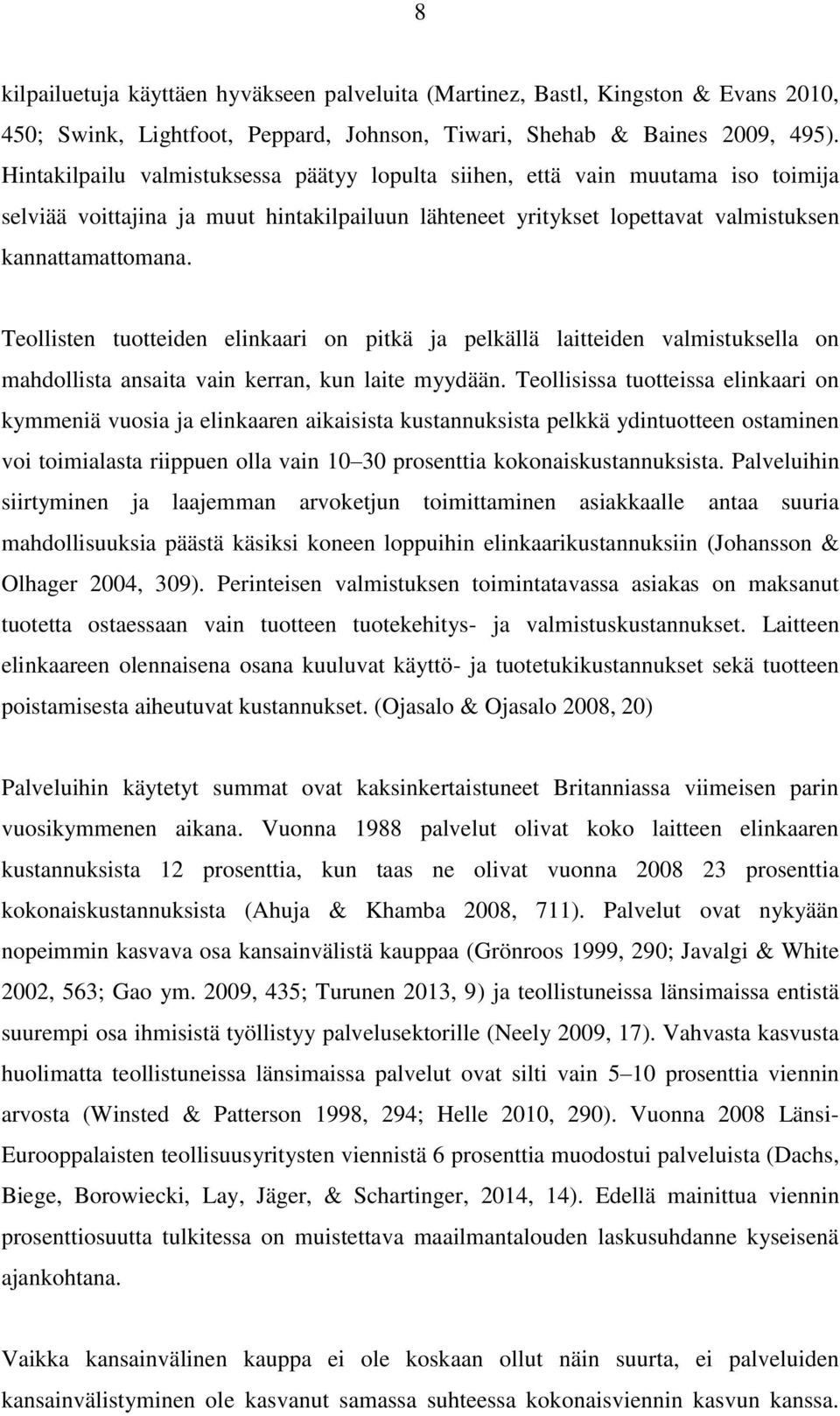 Teollisten tuotteiden elinkaari on pitkä ja pelkällä laitteiden valmistuksella on mahdollista ansaita vain kerran, kun laite myydään.