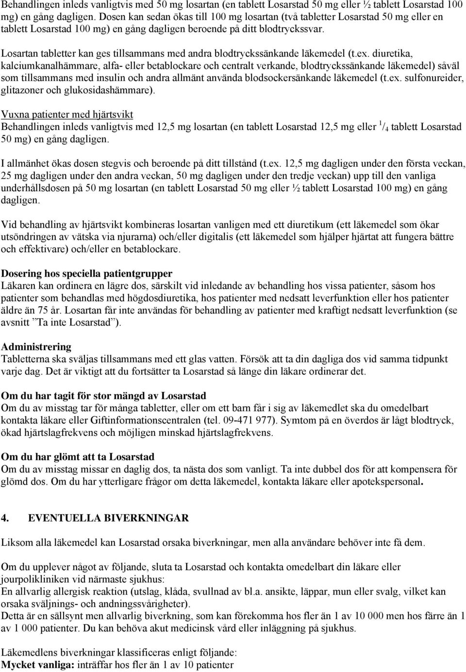 Losartan tabletter kan ges tillsammans med andra blodtryckssänkande läkemedel (t.ex.