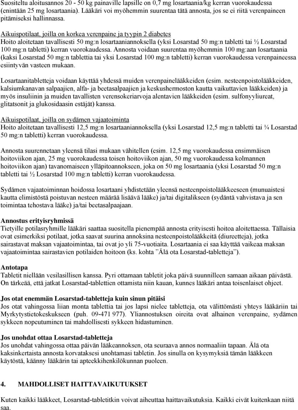 Aikuispotilaat, joilla on korkea verenpaine ja tyypin 2 diabetes Hoito aloitetaan tavallisesti 50 mg:n losartaaniannoksella (yksi Losarstad 50 mg:n tabletti tai ½ Losarstad 100 mg:n tabletti) kerran