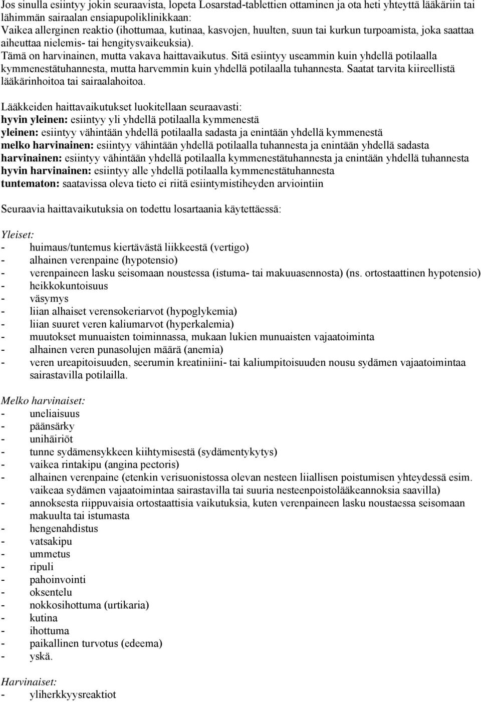 Sitä esiintyy useammin kuin yhdellä potilaalla kymmenestätuhannesta, mutta harvemmin kuin yhdellä potilaalla tuhannesta. Saatat tarvita kiireellistä lääkärinhoitoa tai sairaalahoitoa.