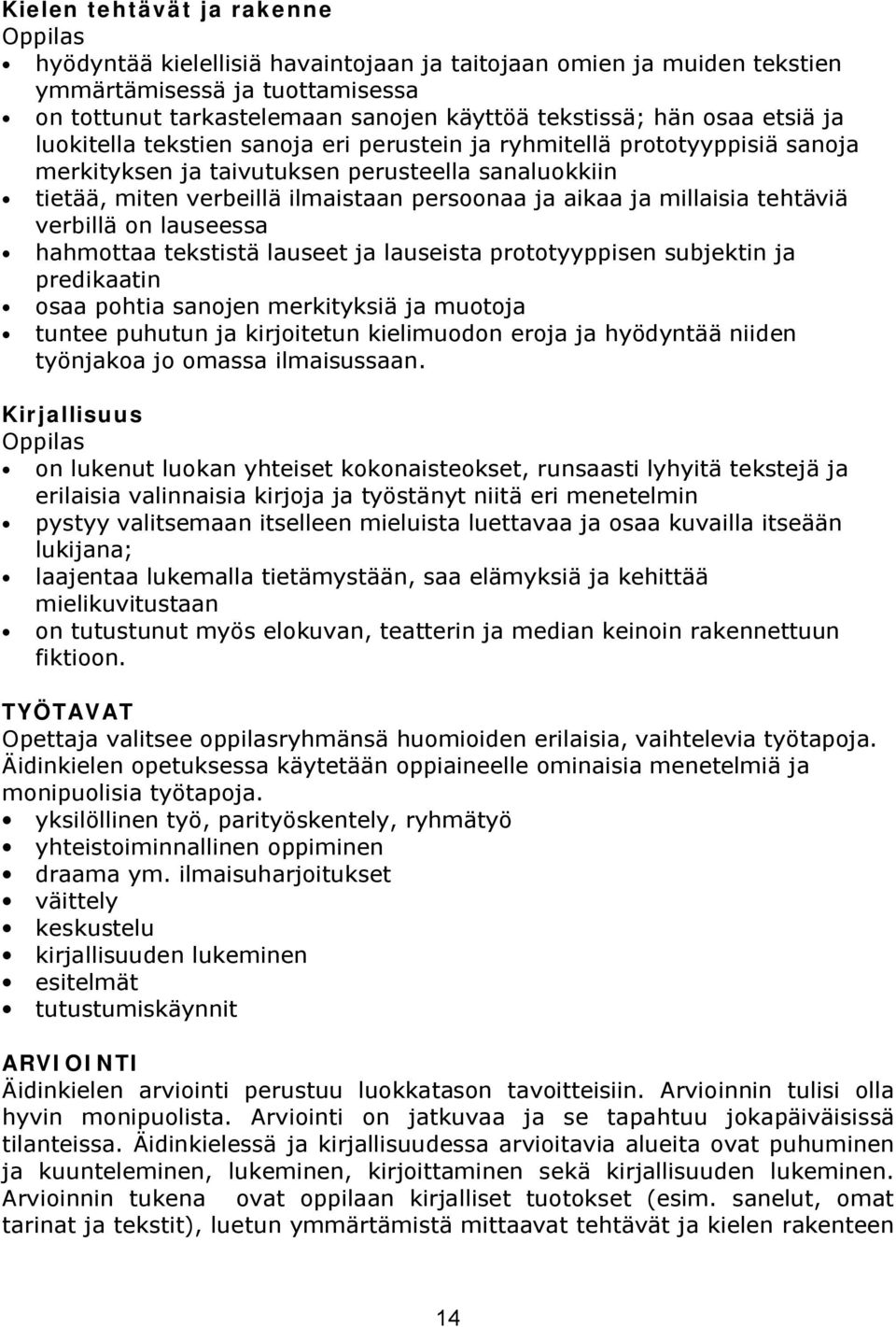 millaisia tehtäviä verbillä on lauseessa hahmottaa tekstistä lauseet ja lauseista prototyyppisen subjektin ja predikaatin osaa pohtia sanojen merkityksiä ja muotoja tuntee puhutun ja kirjoitetun