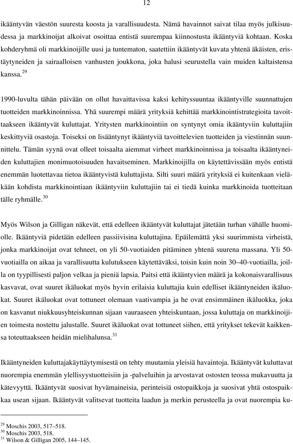 kaltaistensa kanssa. 29 1990-luvulta tähän päivään on ollut havaittavissa kaksi kehityssuuntaa ikääntyville suunnattujen tuotteiden markkinoinnissa.