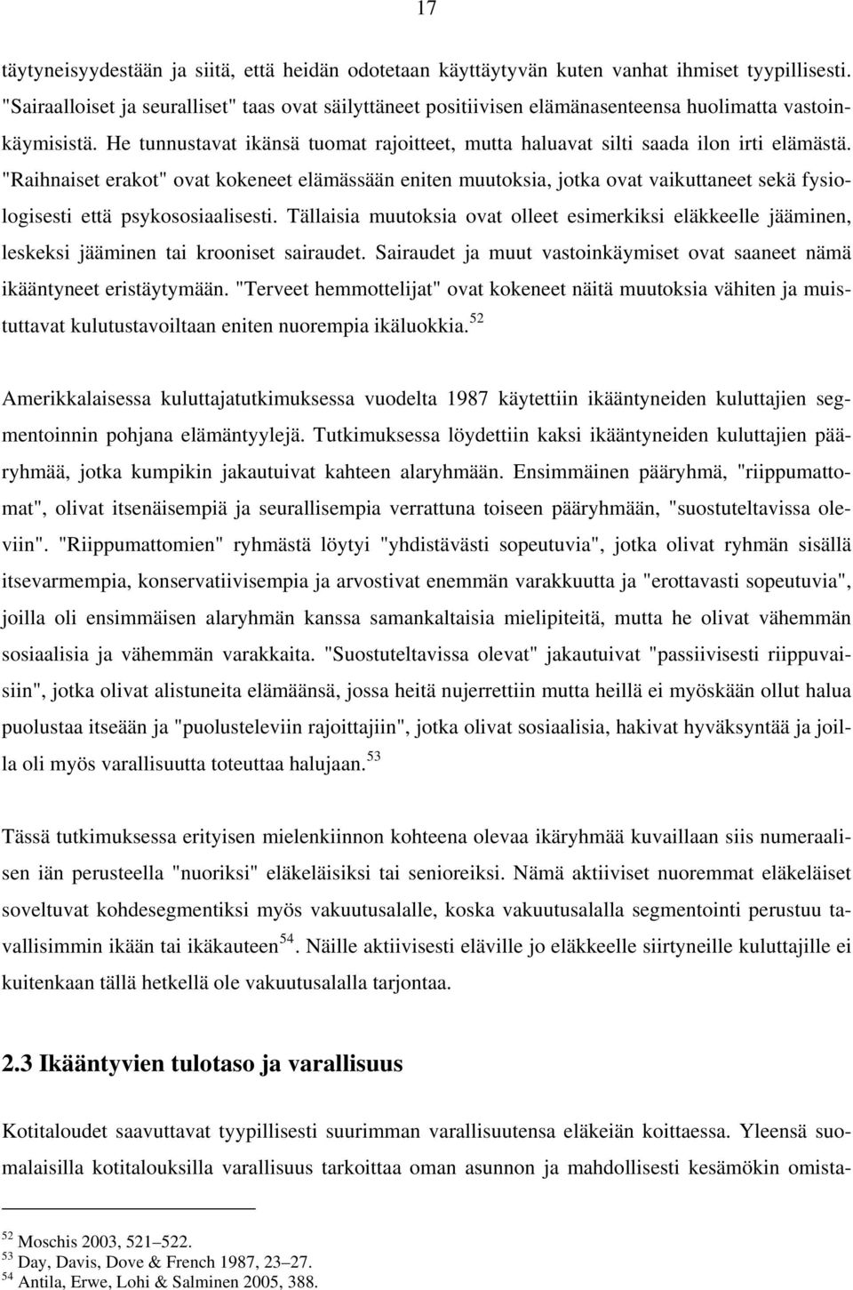 He tunnustavat ikänsä tuomat rajoitteet, mutta haluavat silti saada ilon irti elämästä.