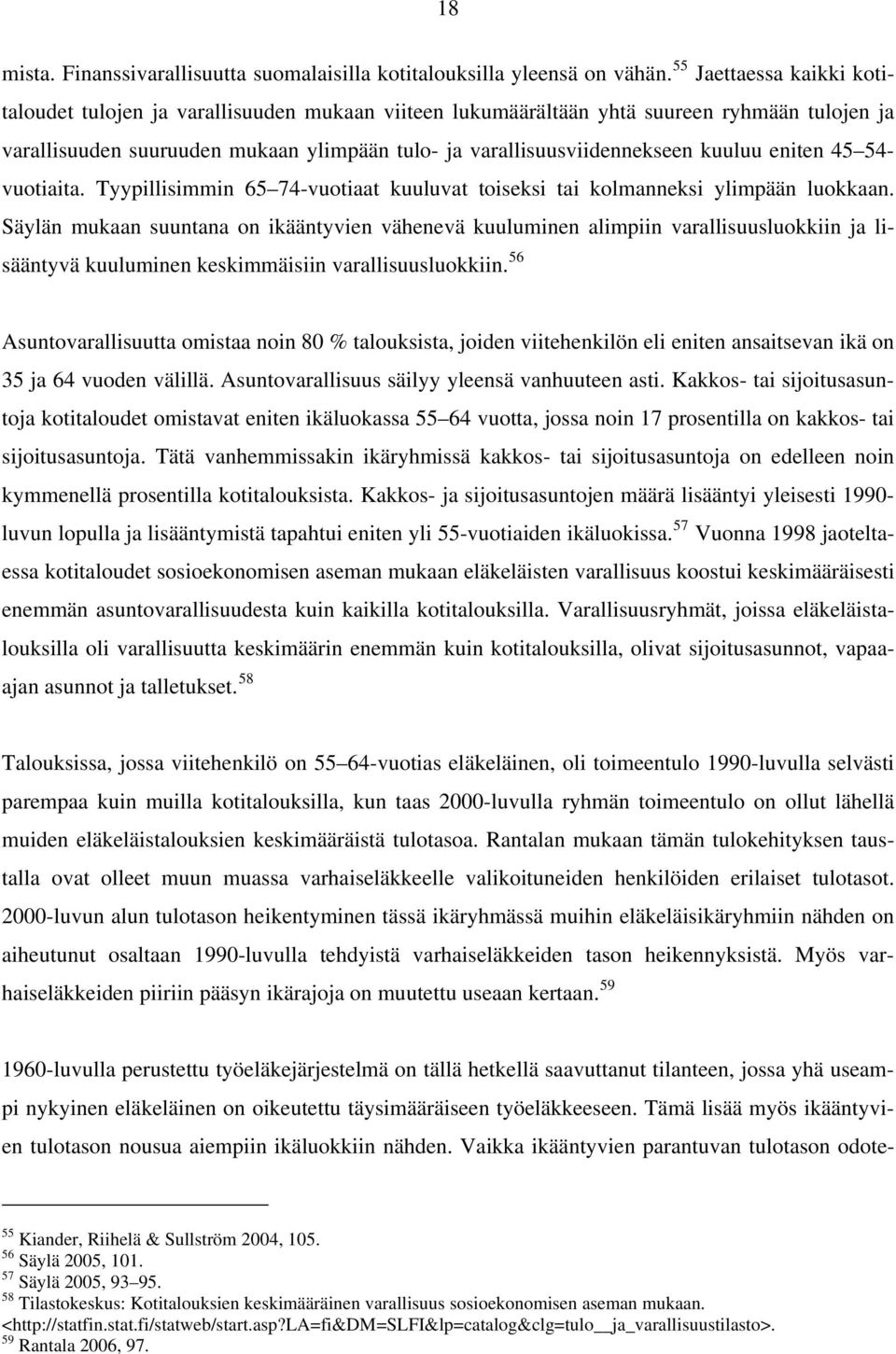 kuuluu eniten 45 54- vuotiaita. Tyypillisimmin 65 74-vuotiaat kuuluvat toiseksi tai kolmanneksi ylimpään luokkaan.