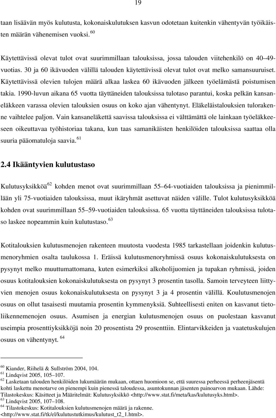 Käytettävissä olevien tulojen määrä alkaa laskea 60 ikävuoden jälkeen työelämästä poistumisen takia.