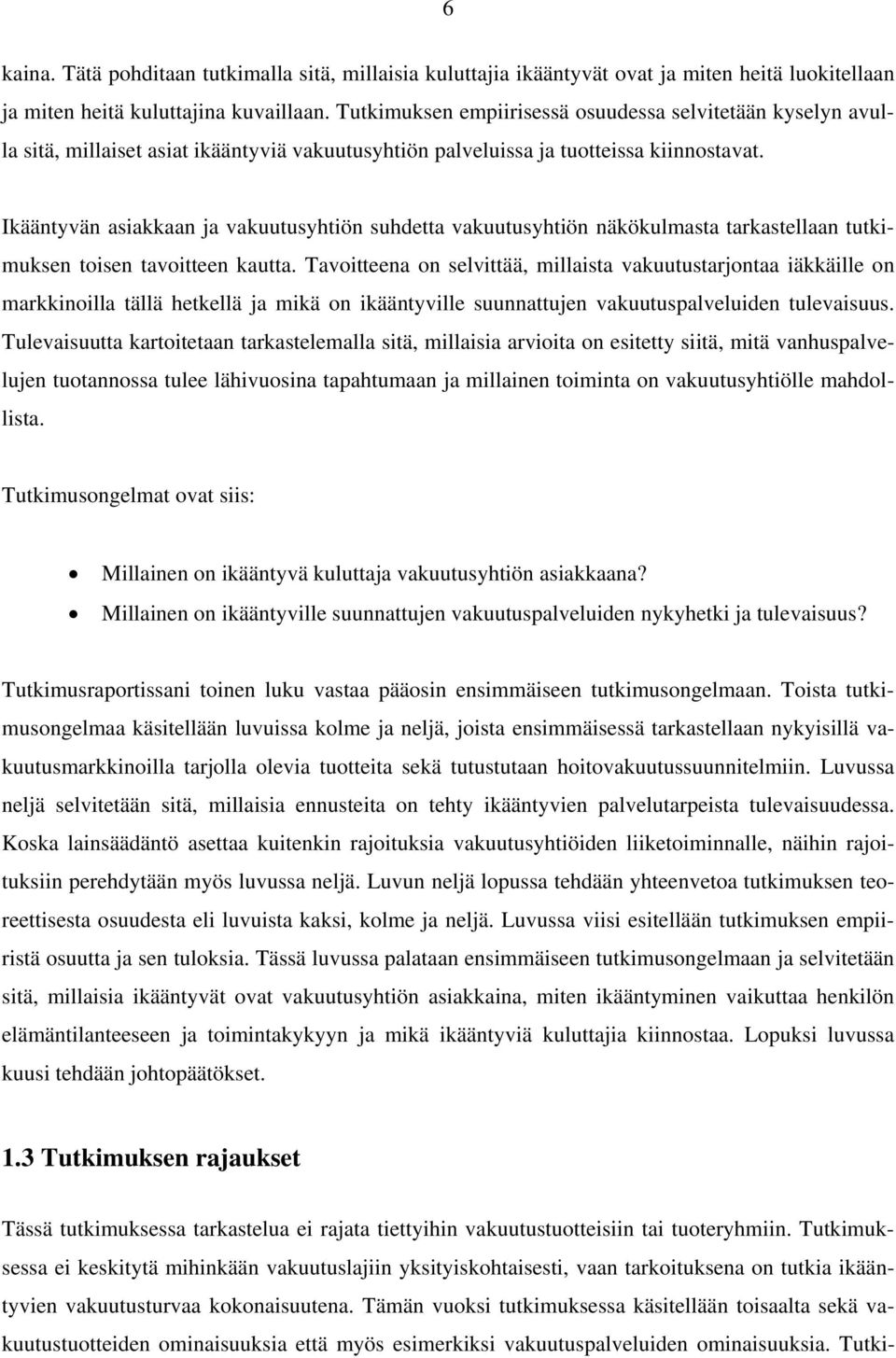 Ikääntyvän asiakkaan ja vakuutusyhtiön suhdetta vakuutusyhtiön näkökulmasta tarkastellaan tutkimuksen toisen tavoitteen kautta.