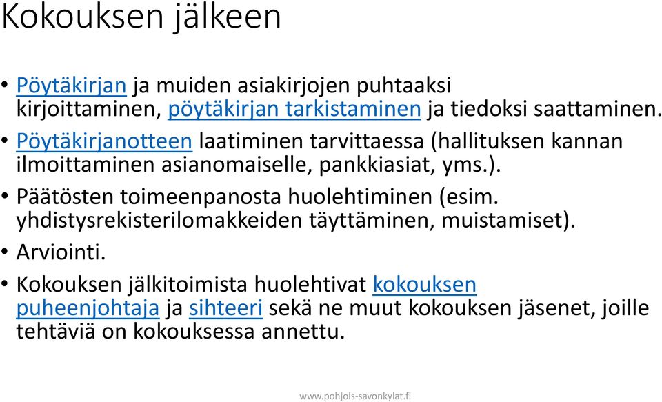 Päätösten toimeenpanosta huolehtiminen (esim. yhdistysrekisterilomakkeiden täyttäminen, muistamiset). Arviointi.