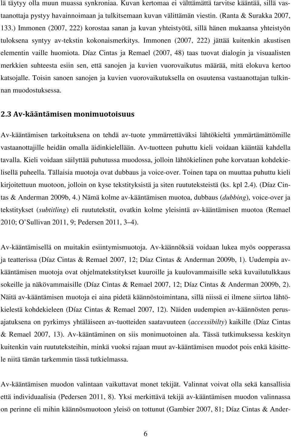 Immonen (2007, 222) jättää kuitenkin akustisen elementin vaille huomiota.