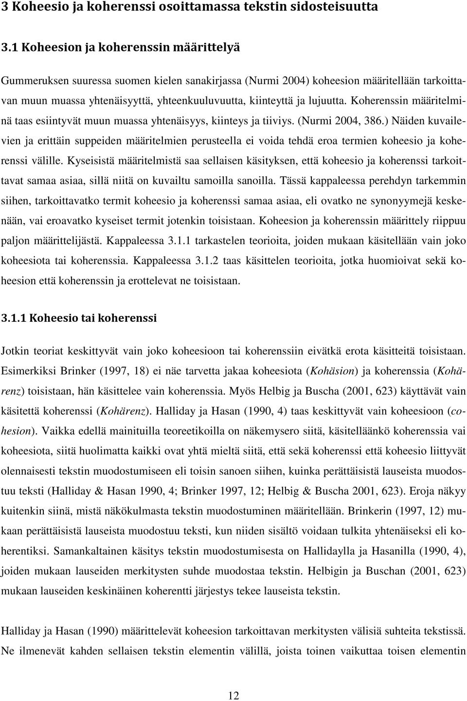 lujuutta. Koherenssin määritelminä taas esiintyvät muun muassa yhtenäisyys, kiinteys ja tiiviys. (Nurmi 2004, 386.