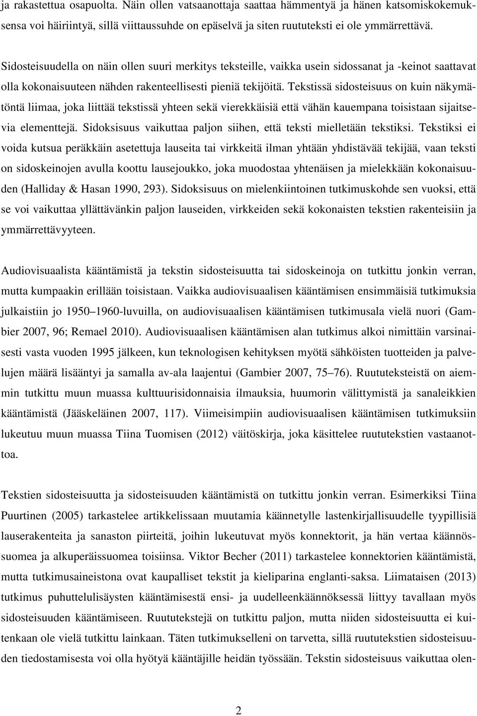 Tekstissä sidosteisuus on kuin näkymätöntä liimaa, joka liittää tekstissä yhteen sekä vierekkäisiä että vähän kauempana toisistaan sijaitsevia elementtejä.