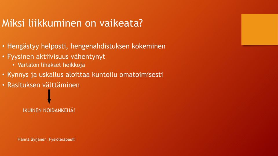 aktiivisuus vähentynyt Vartalon lihakset heikkoja Kynnys