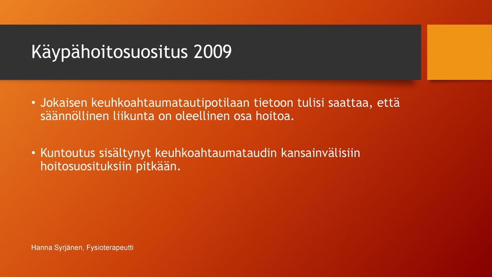 että säännöllinen liikunta on oleellinen osa hoitoa.
