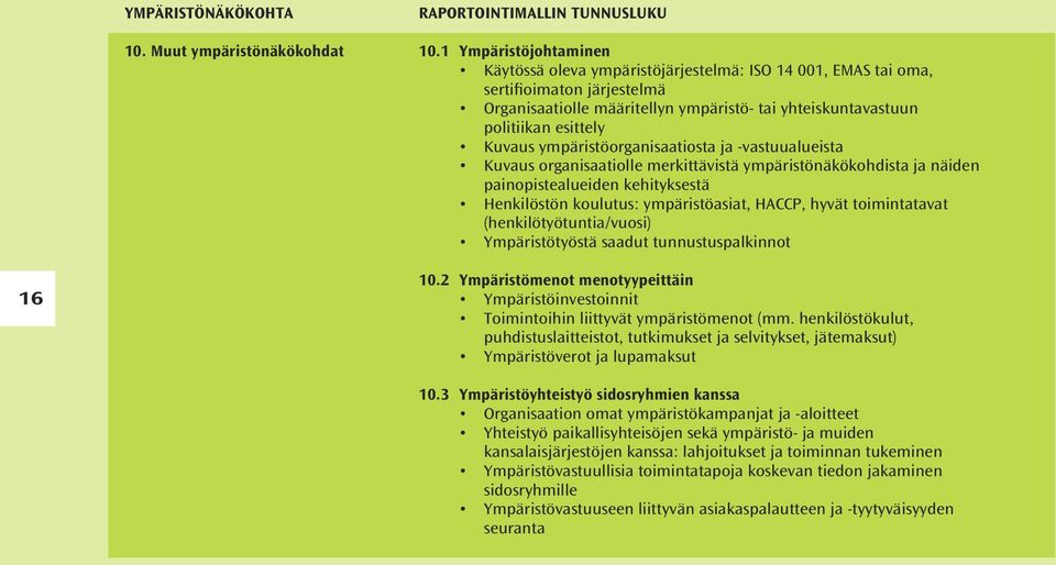 Kuvaus ympäristöorganisaatiosta ja -vastuualueista Kuvaus organisaatiolle merkittävistä ympäristönäkökohdista ja näiden painopistealueiden kehityksestä Henkilöstön koulutus: ympäristöasiat, HACCP,