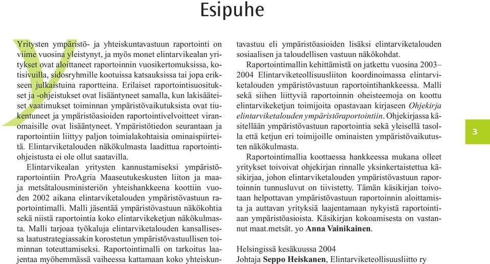 Erilaiset raportointisuositukset ja -ohjeistukset ovat lisääntyneet samalla, kun lakisääteiset vaatimukset toiminnan ympäristövaikutuksista ovat tiukentuneet ja ympäristöasioiden