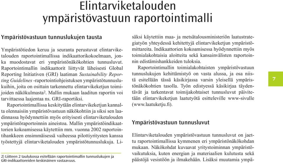 Raportointimallin indikaattorit liittyvät läheisesti Global Reporting Initiativen (GRI) laatiman Sustainability Reporting Guidelines -raportointiohjeistuksen ympäristötunnuslukuihin, joita on