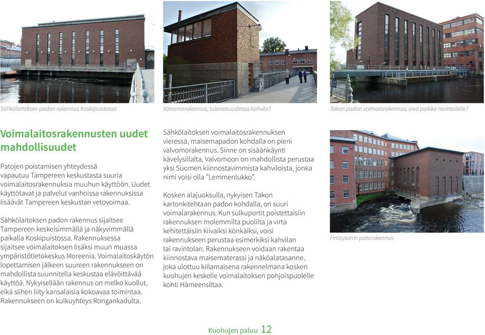 Valvomoon on mahdollista perustaa yksi Suomen kiinnostavimmista kahviloista, jonka nimi voisi olla Lemmenlukko.