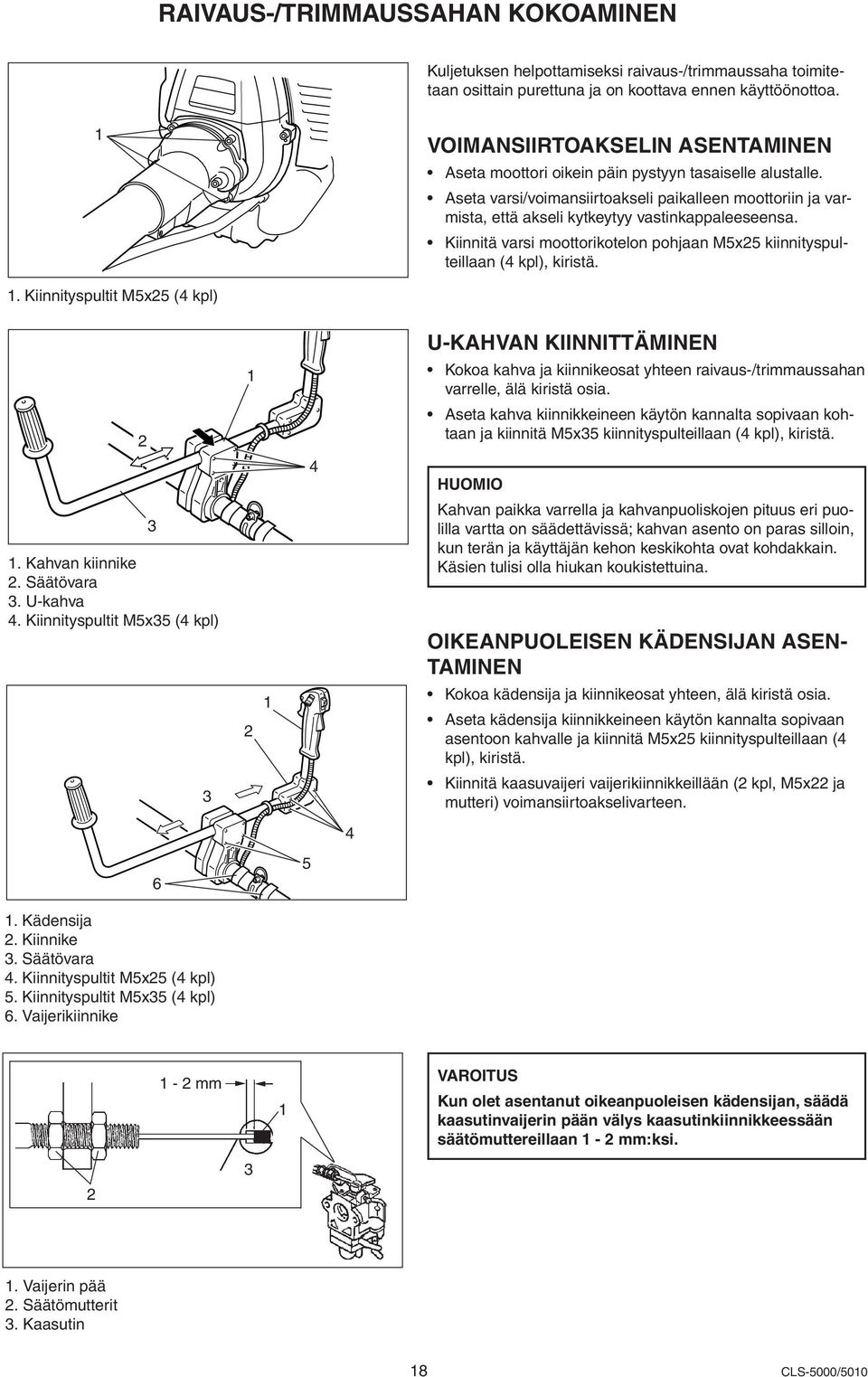 Kiinnitä varsi moottorikotelon pohjaan M5x5 kiinnityspulteillaan (4 kpl), kiristä. 3 MB ive shaft is assembly. nach oben chrauben wgen läßt. O.