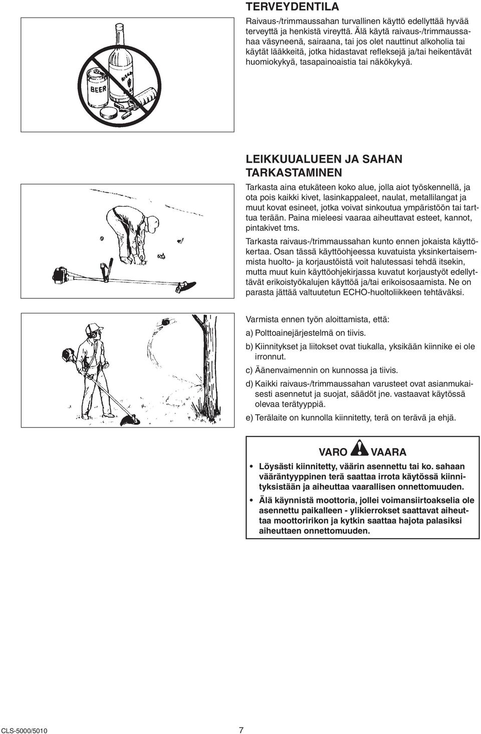 r. rks near fuel lways loosen be equalized und and install l indoors. e) Wipe any spilled fuel off the unit. hen move at least 3 m from the fuelling spot before starting the engine.