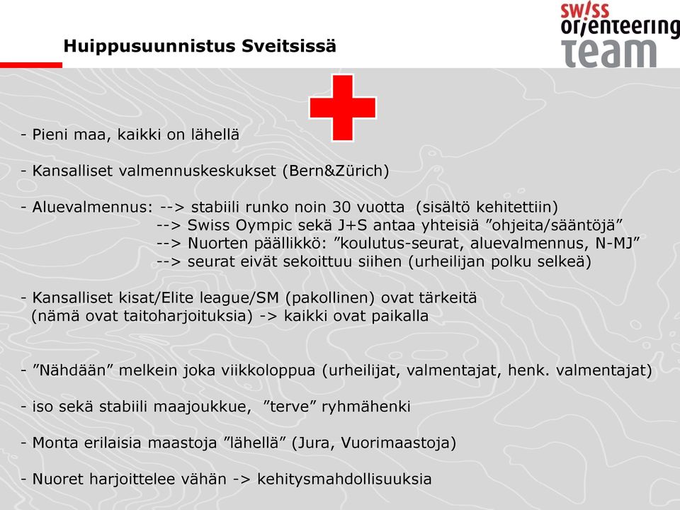 Kansalliset kisat/elite league/sm (pakollinen) ovat tärkeitä (nämä ovat taitoharjoituksia) -> kaikki ovat paikalla - Nähdään melkein joka viikkoloppua (urheilijat,