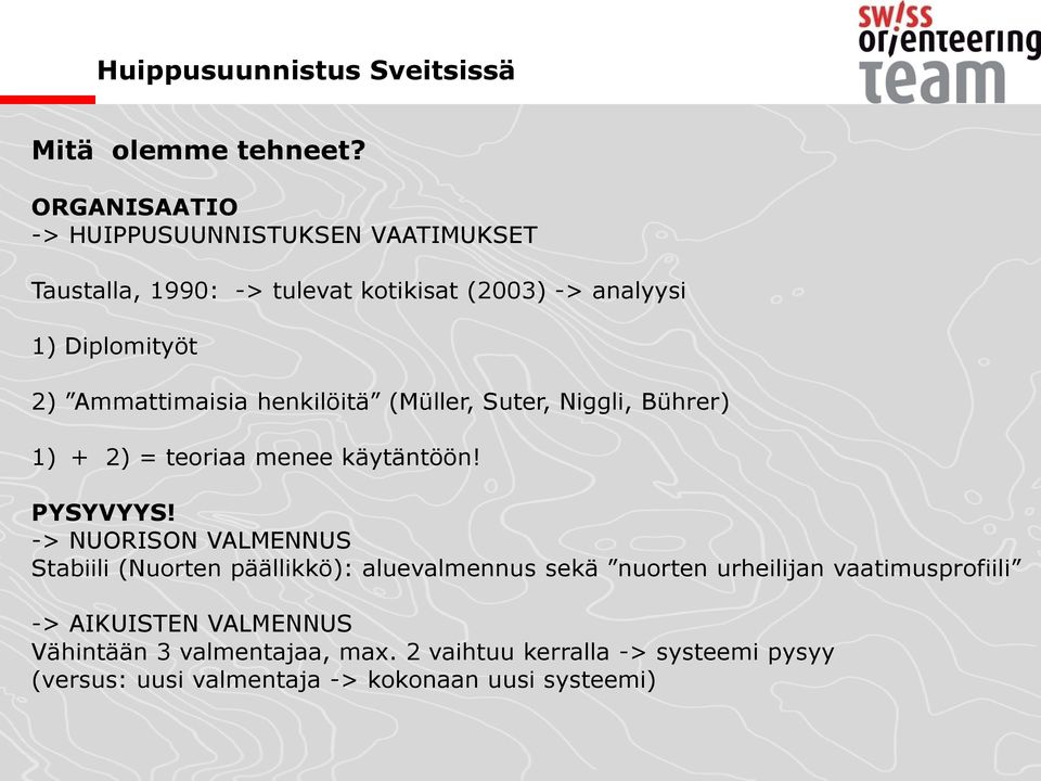 Ammattimaisia henkilöitä (Müller, Suter, Niggli, Bührer) 1) + 2) = teoriaa menee käytäntöön! PYSYVYYS!