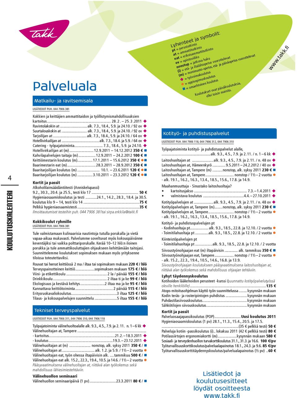 monimuoto-opetus, etä- ja päiväopetus vuorottelevat u = työvoimakoulutus = oppisopimuskoulutus = omaehtoinen koulutus koulutukset ovat päiväkoulutuksia, ellei toisin mainita.