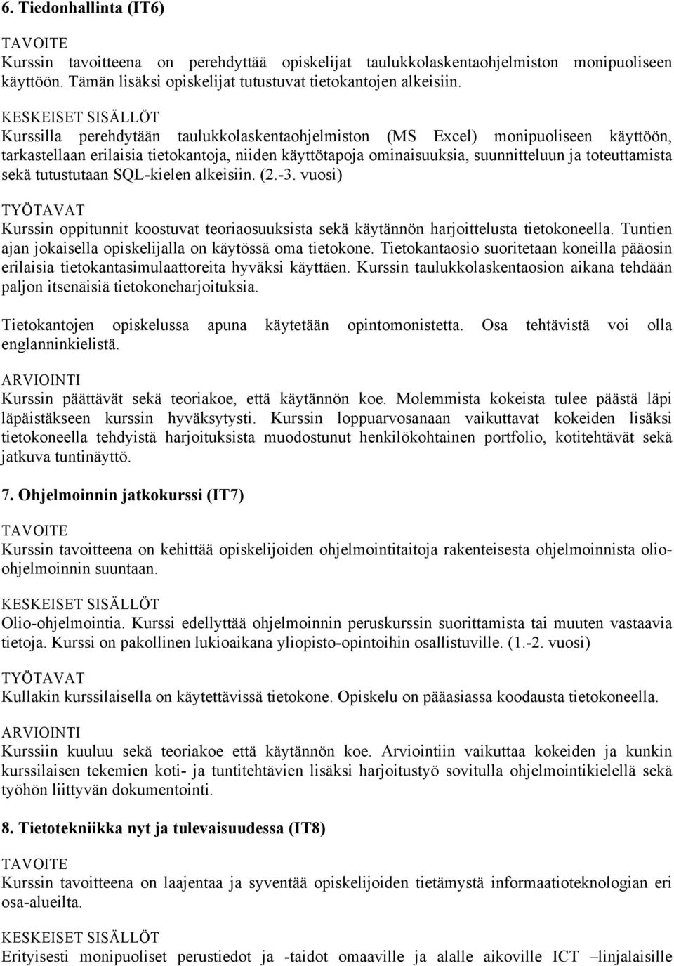 tutustutaan SQL-kielen alkeisiin. (2.-3. vuosi) Kurssin oppitunnit koostuvat teoriaosuuksista sekä käytännön harjoittelusta tietokoneella.