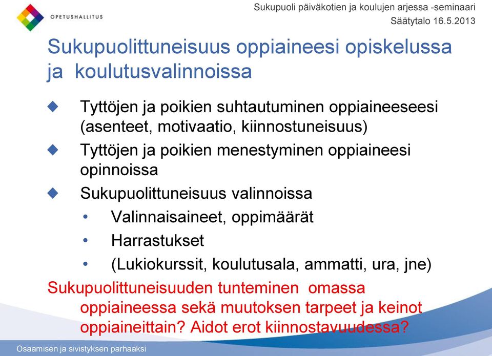 Valinnaisaineet, oppimäärät Harrastukset Sukupuoli päiväkotien ja koulujen arjessa -seminaari (Lukiokurssit, koulutusala,