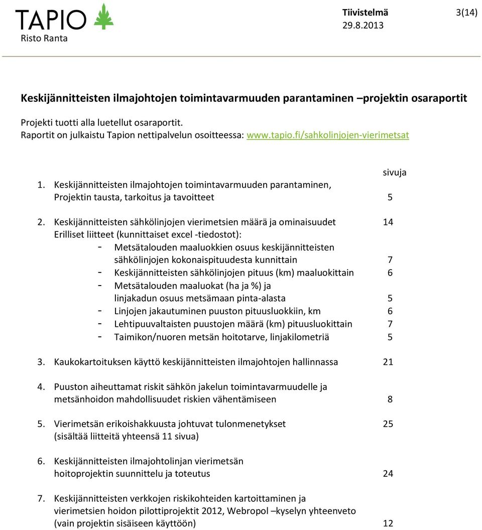 Keskijännitteisten ilmajohtojen toimintavarmuuden parantaminen, Projektin tausta, tarkoitus ja tavoitteet 5 2.