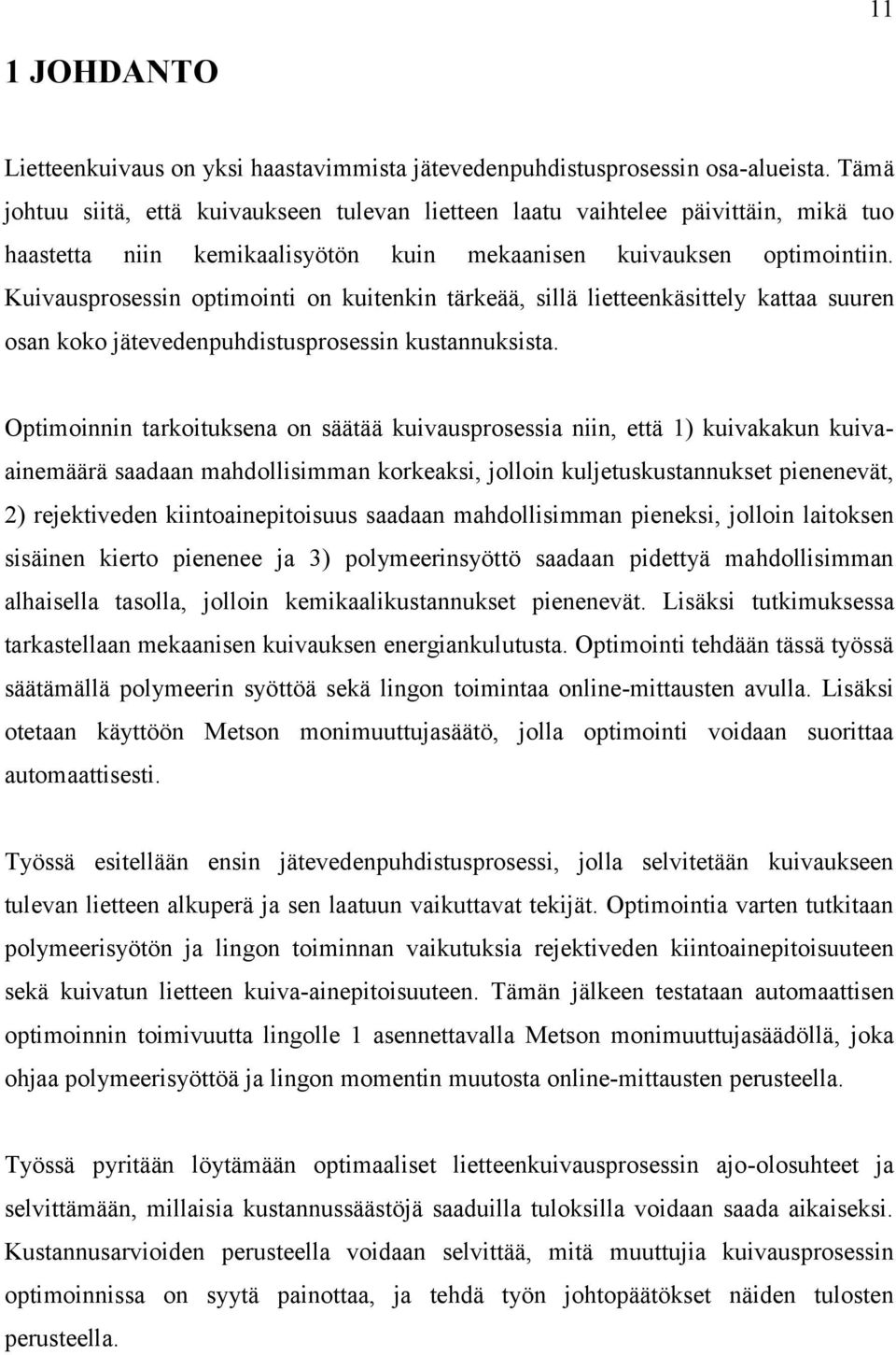 Kuivausprosessin optimointi on kuitenkin tärkeää, sillä lietteenkäsittely kattaa suuren osan koko jätevedenpuhdistusprosessin kustannuksista.