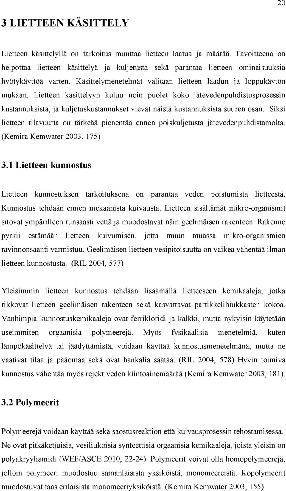 Lietteen käsittelyyn kuluu noin puolet koko jätevedenpuhdistusprosessin kustannuksista, ja kuljetuskustannukset vievät näistä kustannuksista suuren osan.