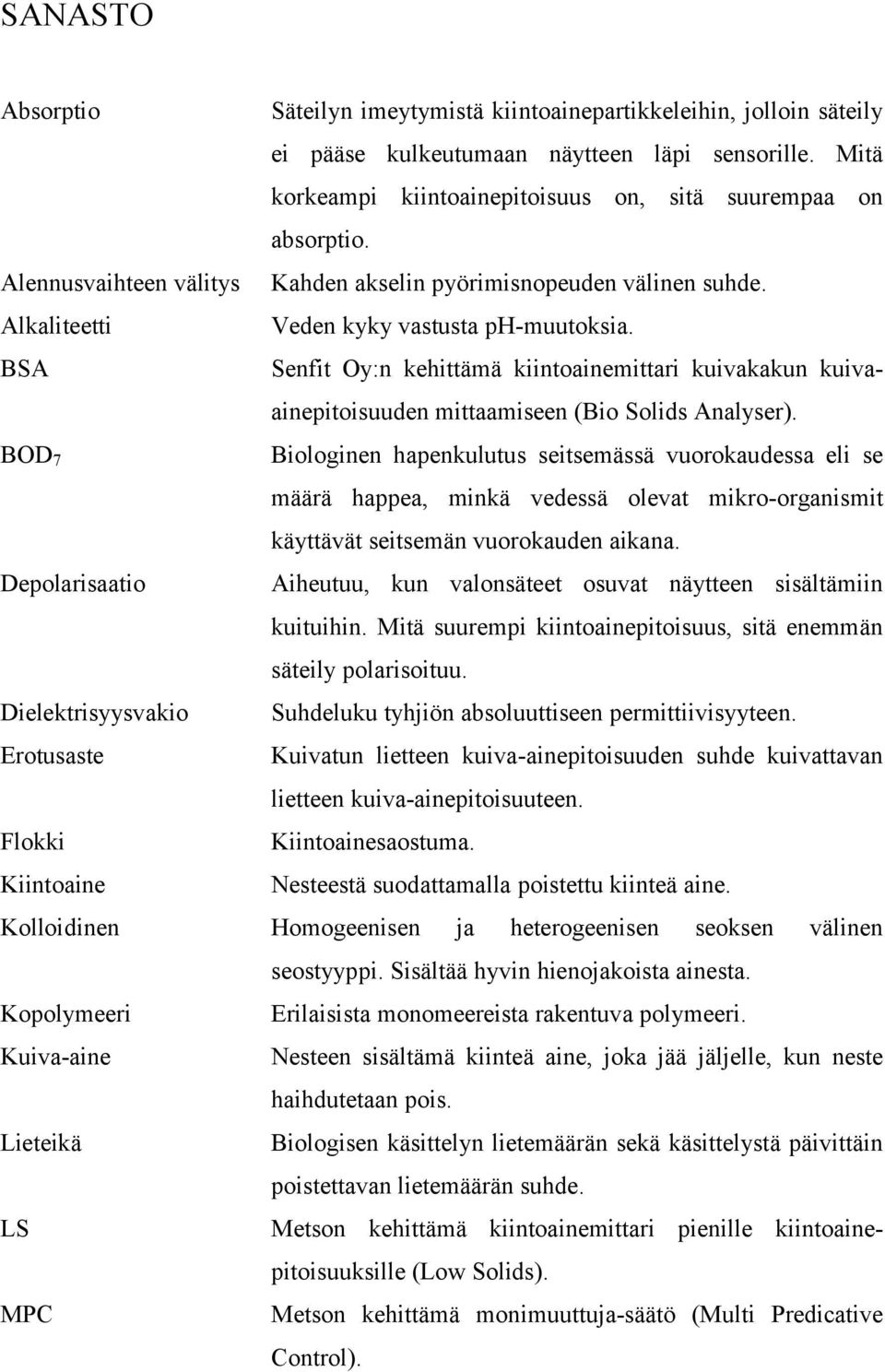 BSA Senfit Oy:n kehittämä kiintoainemittari kuivakakun kuivaainepitoisuuden mittaamiseen (Bio Solids Analyser).