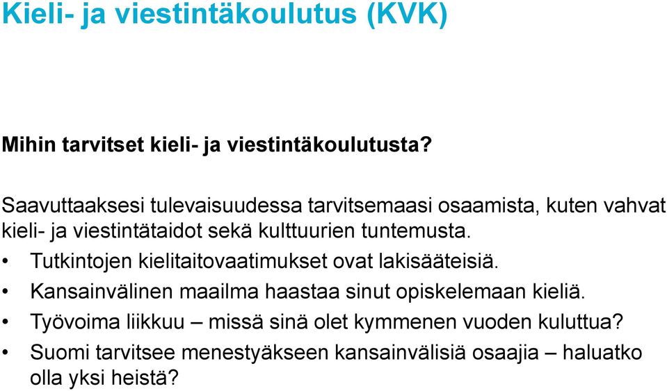 tuntemusta. Tutkintojen kielitaitovaatimukset ovat lakisääteisiä.