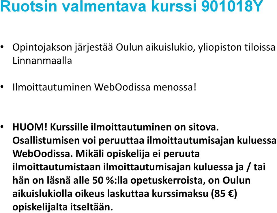 Osallistumisen voi peruuttaa ilmoittautumisajan kuluessa WebOodissa.