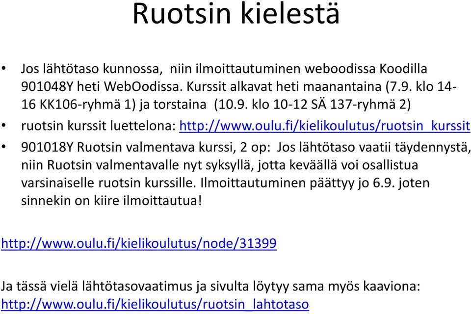 fi/kielikoulutus/ruotsin_kurssit 901018Y Ruotsin valmentava kurssi, 2 op: Jos lähtötaso vaatii täydennystä, niin Ruotsin valmentavalle nyt syksyllä, jotta keväällä voi