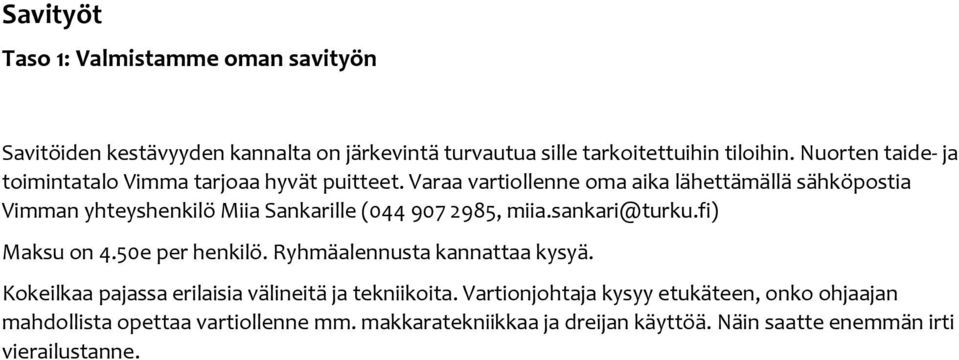 Varaa vartiollenne oma aika lähettämällä sähköpostia Vimman yhteyshenkilö Miia Sankarille (044 907 2985, miia.sankari@turku.fi) Maksu on 4.