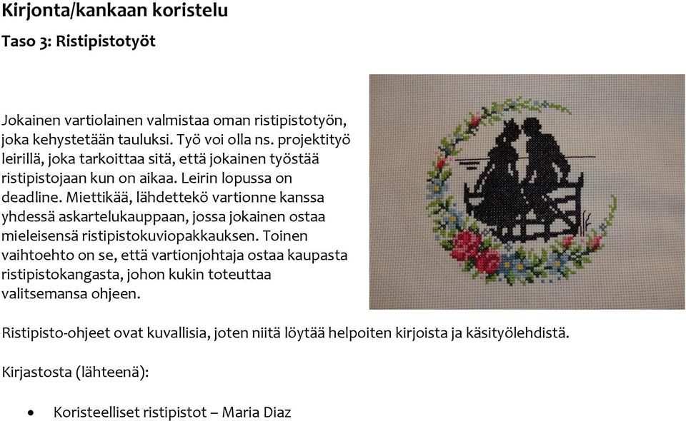 Miettikää, lähdettekö vartionne kanssa yhdessä askartelukauppaan, jossa jokainen ostaa mieleisensä ristipistokuviopakkauksen.