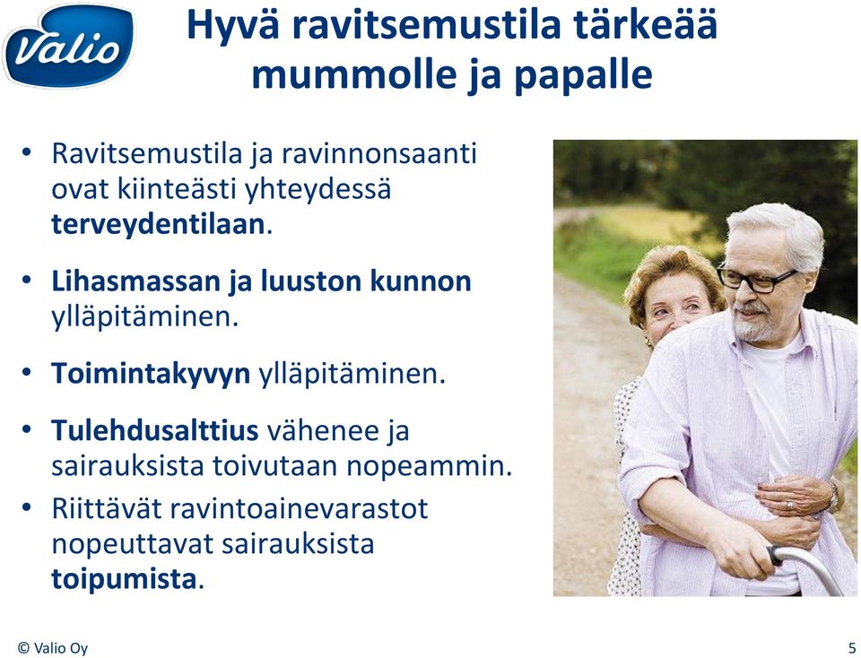 Lihasmassan ja luuston kunnon ylläpitäminen. Toimintakyvyn ylläpitäminen.