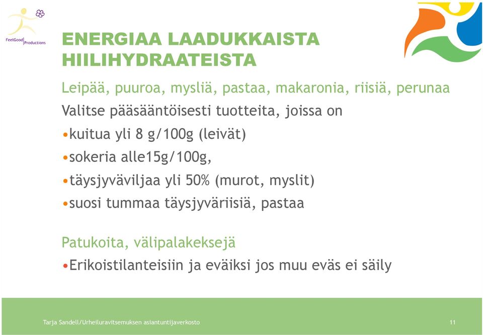 täysjyväviljaa yli 50% (murot, myslit) suosi tummaa täysjyväriisiä, pastaa Patukoita, välipalakeksejä