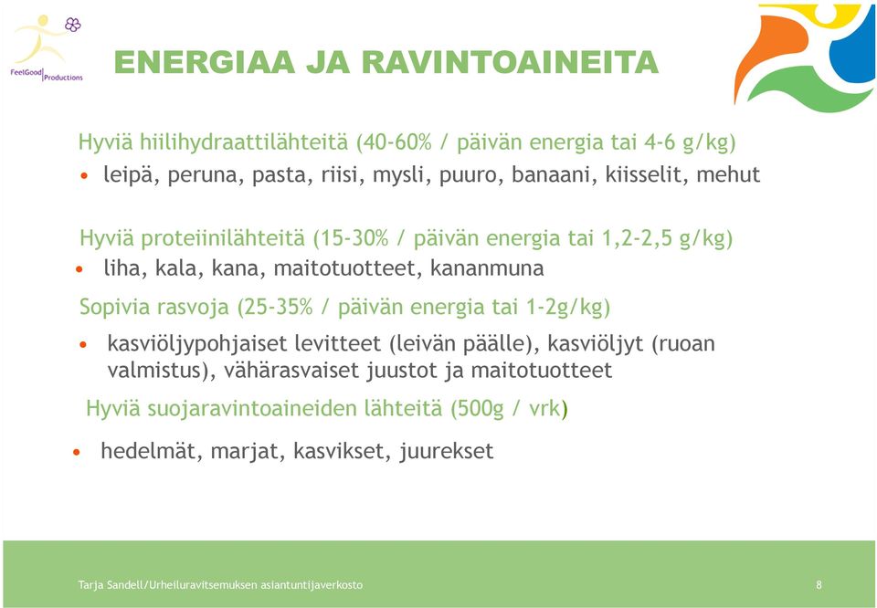 (25-35% / päivän energia tai 1-2g/kg) kasviöljypohjaiset levitteet (leivän päälle), kasviöljyt (ruoan valmistus), vähärasvaiset juustot ja