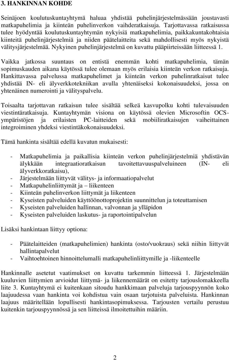 välitysjärjestelmää. Nykyinen puhelinjärjestelmä on kuvattu pääpiirteissään liitteessä 1.