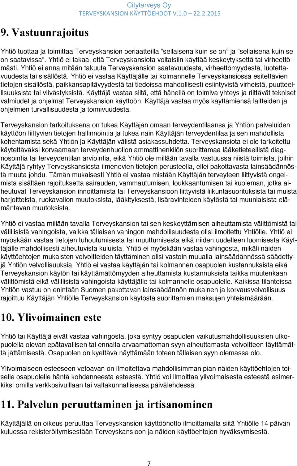 Yhtiö ei anna mitään takuuta Terveyskansion saatavuudesta, virheettömyydestä, luotettavuudesta tai sisällöstä.