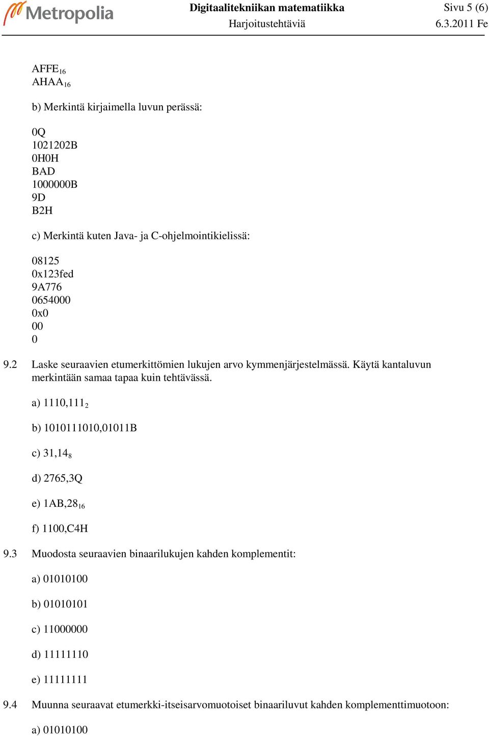 9776 654 x 9.2 aske seuraavien etumerkittömien lukujen arvo kymmenjärjestelmässä.