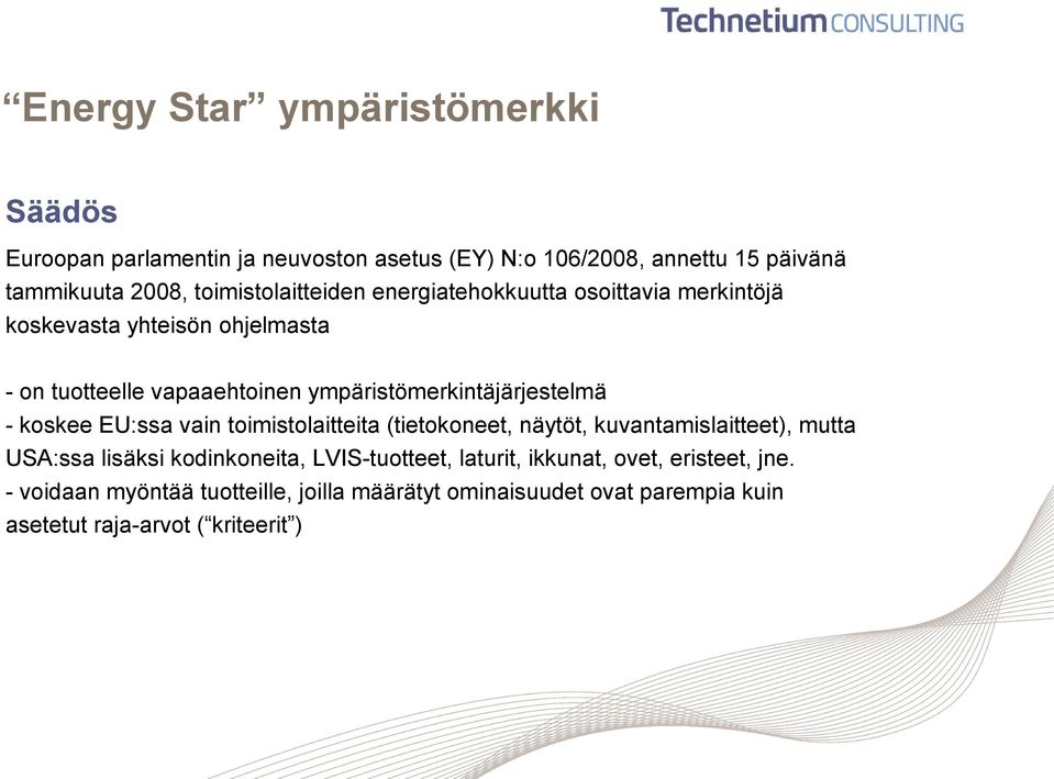 ympäristömerkintäjärjestelmä - koskee EU:ssa vain toimistolaitteita (tietokoneet, näytöt, kuvantamislaitteet), mutta USA:ssa lisäksi