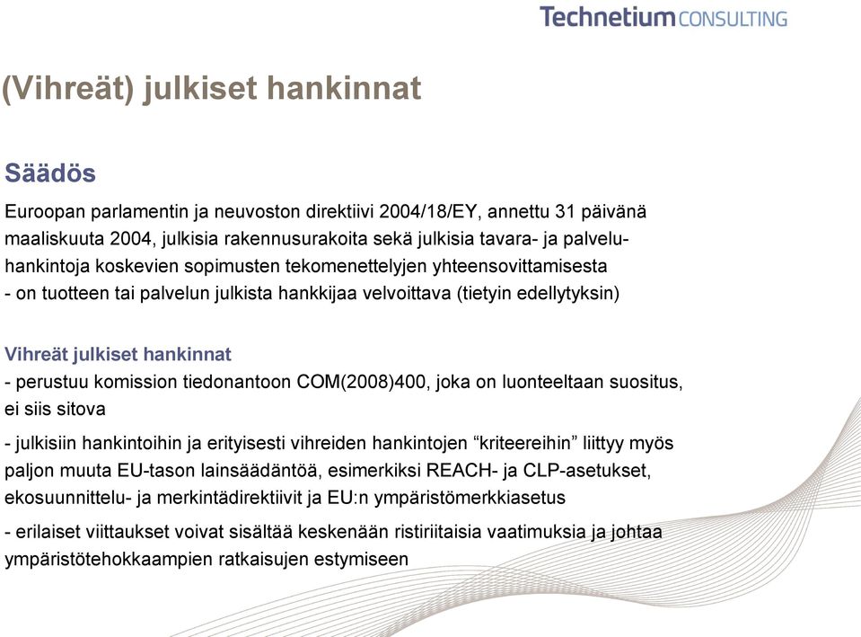 tiedonantoon COM(2008)400, joka on luonteeltaan suositus, ei siis sitova - julkisiin hankintoihin ja erityisesti vihreiden hankintojen kriteereihin liittyy myös paljon muuta EU-tason lainsäädäntöä,