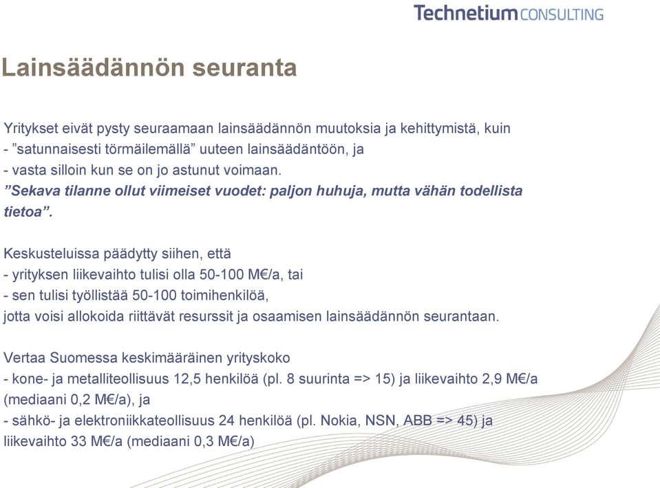 Keskusteluissa päädytty siihen, että - yrityksen liikevaihto tulisi olla 50-100 M /a, tai - sen tulisi työllistää 50-100 toimihenkilöä, jotta voisi allokoida riittävät resurssit ja osaamisen